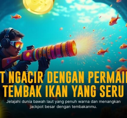 Kejar Kemenangan Maksimal dengan Game Tembak Ikan dari Spadegaming