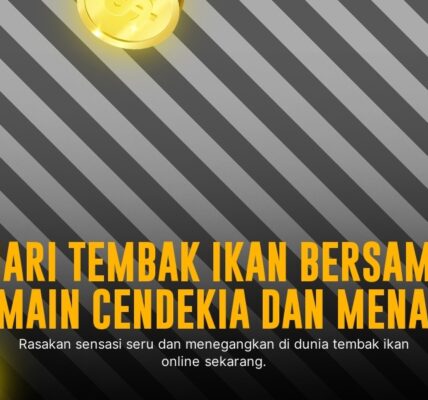 Raih Kemenangan Maksimal di Game Tembak Ikan Online